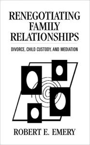 Renegotiating Family Relationships: Divorce, Child Custody, and Mediation / Edition 1