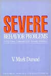 Title: Severe Behavior Problems: A Functional Communication Training Approach, Author: V Mark Durand PhD