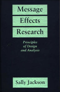 Message Effects Research: Principles of Design and Analysis / Edition 1