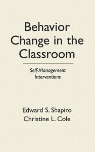 Title: Behavior Change in the Classroom: Self-Management Interventions, Author: Edward S. Shapiro PhD