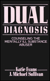 Dual Diagnosis: Counseling the Mentally Ill Substance Abuser
