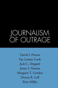 Title: The Journalism of Outrage: Investigative Reporting and Agenda Building in America, Author: David L. Protess