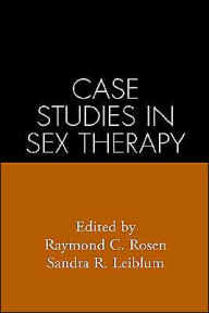 Title: Case Studies in Sex Therapy / Edition 1, Author: Raymond C. Rosen Phd
