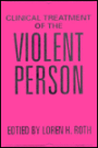 Clinical Treatment of the Violent Person
