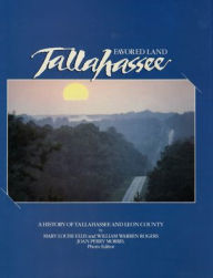 Title: Favored Land Tallahassee: A History of Tallahassee and Leon County, Author: Mary Louise Ellis