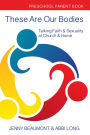These Are Our Bodies: Talking Faith & Sexuality at Church & Home - Preschool Parent Book