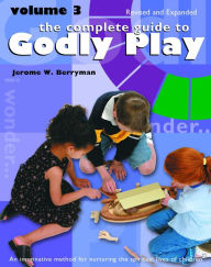 Title: The Complete Guide to Godly Play: Revised and Expanded: Volume 3, Author: Jerome W. Berryman