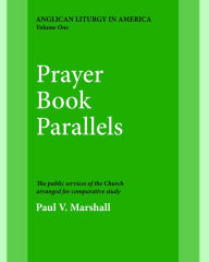 Title: Prayer Book Parallels Volume 1, Author: Paul V. Marshall