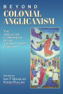Beyond Colonial Anglicanism: The Anglican Communion in the Twenty-First Century