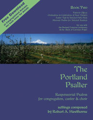 Title: The Portland Psalter Book Two: Responsorial Psalms for Congregation, Cantor & Choir, Author: Robert A. Hawthorne
