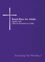 Title: Burial Rites for Adults Together with a Rite for the Burial of a Child: Enriching Our Worship 3, Author: Church Publishing