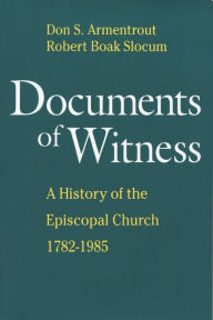 Title: Documents of Witness: A History of the Episcopal Church, Author: Robert Boak Slocum