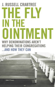Title: The Fly in the Ointment: Why Denominations Aren't Helping Their Congregations...and How They Can, Author: J. Russell Crabtree