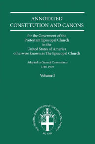 Title: Annotated Constitutions and Canons Volume 1, Author: Church Publishing Incorporated