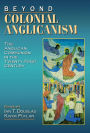 Beyond Colonial Anglicanism: The Anglican Communion in the Twenty-First Century