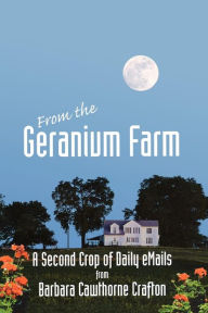 Title: From The Geranium Farm: A Second Crop of Daily eMails from, Author: Barbara Cawthorne Crafton