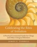 Alternative view 1 of Celebrating the Rites of Initiation: A Practical Ceremonial Guide for Clergy and Other Liturgical Ministers