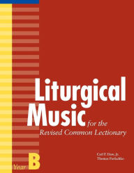 Title: Liturgical Music for the Revised Common Lectionary, Year B, Author: Thomas Pavlechko