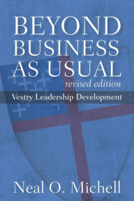 Title: Beyond Business as Usual, Revised Edition: Vestry Leadership Development, Author: Neal O. Michell