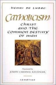 Title: Catholicism: Christ and the Common Destiny of Man, Author: Henri De Lubac