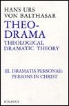 Theo-Drama: Theological Dramatic Theory: The Dramatis Personae/Persons in Christ