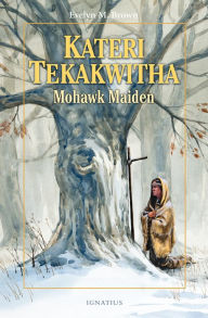 Title: Kateri Tekakwitha: Mohawk Maid, Author: Evelyn Brown