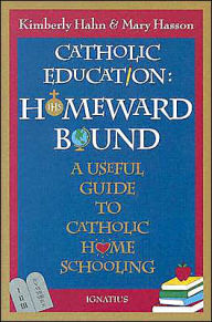 Catholic Education - Homeward Bound: A Useful Guide to Catholic Home Schooling