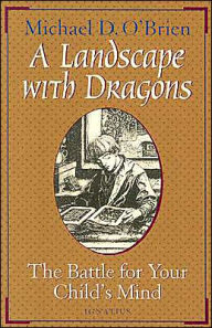 Title: A Landscape with Dragons: The Battle for Your Child's Mind, Author: Michael D. O'Brien