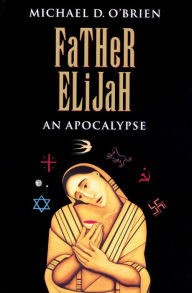 Title: Father Elijah: An Apocalypse, Author: Michael D. O'Brien