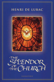 Title: Splendor of the Church / Edition 1, Author: Henri De Lubac