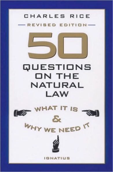 50 Questions on The Natural Law: What It Is and Why We Need It