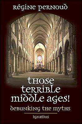 Those Terrible Middle Ages!: Debunking the Myths / Edition 1