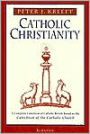 Catholic Christianity: A Complete Catechism of Catholic Beliefs Based on the Catechism of the Catholic Church
