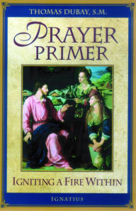 Title: Prayer Primer: Igniting A Fire Within, Author: Thomas Dubay S.M.