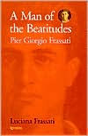 Title: A Man of the Beatitudes: Pier Giorgio Frassati, Author: Luciana Frassati