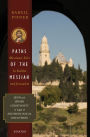 Paths of the Messiah: And Sites of the Early Church from Galilee to Jerusalem