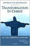 Title: Transformation in Christ: On the Christian Attitude / Edition 1, Author: Dietrich Von Hildebrand