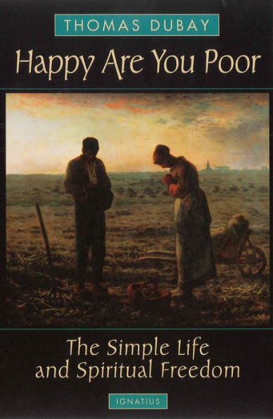 Happy are You Poor: The Simple Life and Spiritual Freedom / Edition 1