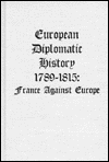 European Diplomatic History, 1789-1815: France against Europe / Edition 1