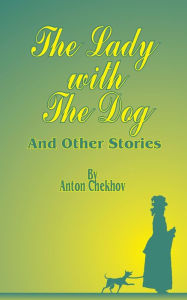 Title: The Lady with the Dog: And Other Stories, Author: Anton Chekhov