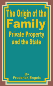 Title: The Origin of the Family Private Property and the State, Author: Frederick Engels