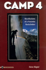 Title: Camp 4: Recollections of a Yosemite Rockclimber, Author: Steve Roper