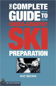 The Complete Guide to Cross-Country Ski Preparation / Edition 1