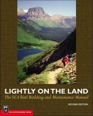 Title: Lightly on the Land: The SCA Trail Building and Maintenance Manual / Edition 2, Author: Bob Birkby