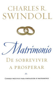 Title: Matrimonio: De sobrevivir a prosperar: Consejo práctico para fortalecer su matrimonio, Author: Charles R. Swindoll