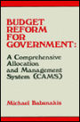Budget Reform for Government: A Comprehensive Allocation and Management System (CAMS)
