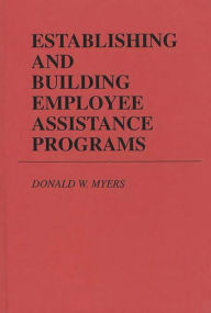 Title: Establishing and Building Employee Assistance Programs / Edition 1, Author: Bloomsbury Academic