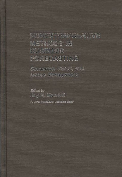 Nonextrapolative Methods in Business Forecasting: Scenarios, Vision, and Issues Management