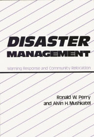 Title: Disaster Management: Warning Response and Community Relocation, Author: Alvin H. Mushkatel