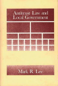 Title: Antitrust Law and Local Government, Author: Mark Lee